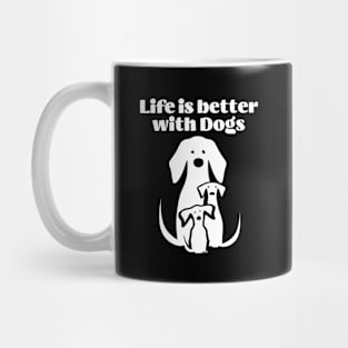 Life is better with Dogs Mug